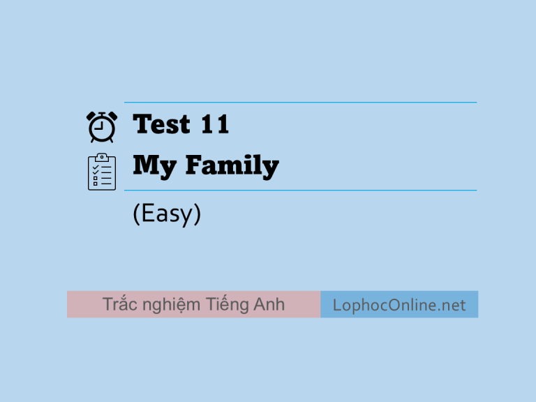 Test 11 - Chủ đề My Family (Cơ bản)