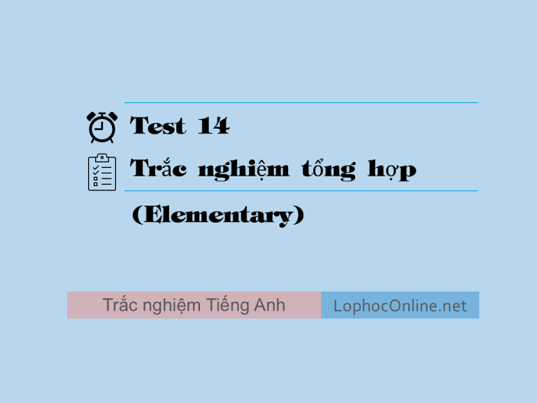Test 14 - Trắc nghiệm Tổng hợp (Elementary)