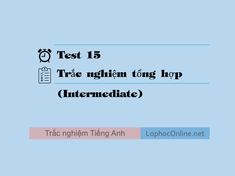 Test 15 - Trắc nghiệm Tổng hợp (Intermediate)